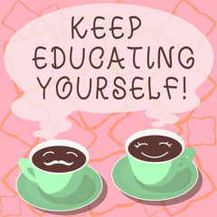 Conceptual hand writing showing Keep Educating Yourself. Business photo showcasing Never stop learning things and improve skills Cup Saucer for His and Hers Coffee Face icon with Steam