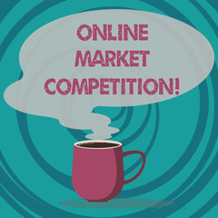 Writing note showing Online Market Competition. Business photo showcasing Rivalry between companies selling same product Mug of Hot Coffee with Blank Color Speech Bubble Steam icon