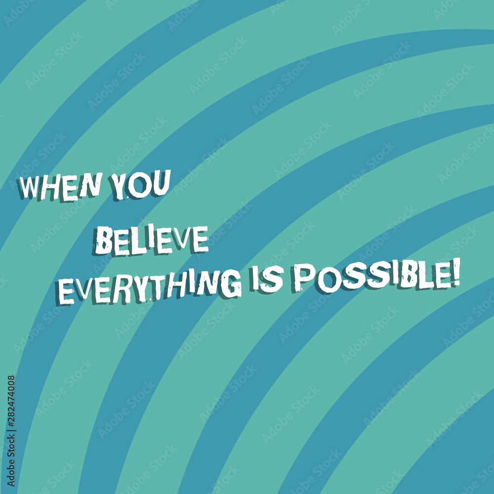 Aufkleber text sign showing when you believe everything is possible. conceptual photo can be done when showing