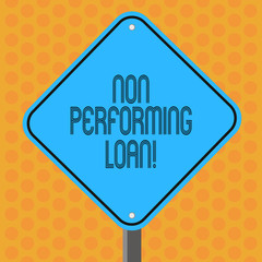 Writing note showing Non Performing Loan. Business photo showcasing in default stats within ninety days with no interest Diamond Shape Color Road Warning Signage with One Leg Stand