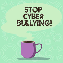 Handwriting text Stop Cyber Bullying. Concept meaning prevent use of electronic communication bully demonstrating Mug photo Cup of Hot Coffee with Blank Color Speech Bubble as Steam icon