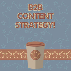 Handwriting text writing B2B Content Strategy. Concept meaning Distributing curated, relevant and valuable content 3D Coffee To Go Cup with Lid Cover and Stars on Strip Blank Text Space