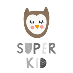 Baby print with owl, super kid. Hand drawn vector illustration for poster, card, label, banner, flyer, baby wear, kids room decoration. Scandinavian style.