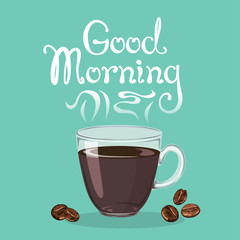 Good morning banner with hand drawn lettering. Glass cup with steaming coffee on a blue background. Vector illustration of hot drink in cartoon flat style.