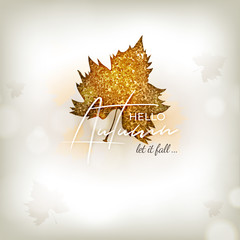 Stylish calligraphy text Hello Autumn let it fall with glittering golden mapple leaf on white blurred background. Can be used as greeting card or poster design.