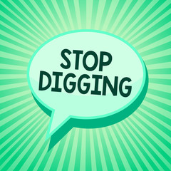 Handwriting text Stop Digging. Concept meaning Prevent Illegal excavation quarry Environment Conservation Green speech bubble message reminder rays shadow important intention saying