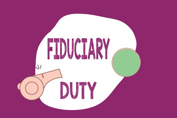 Handwriting text writing Fiduciary Duty. Concept meaning A legal obligation to act in the best interest of other.