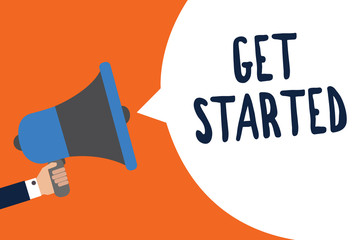 Handwriting text Get Started. Concept meaning asking someone to begin task endeavour or process right now Man holding megaphone loudspeaker speech bubble message speaking loud