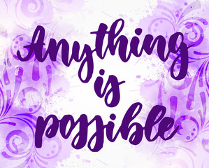 Anything is possible lettering on watercolor background