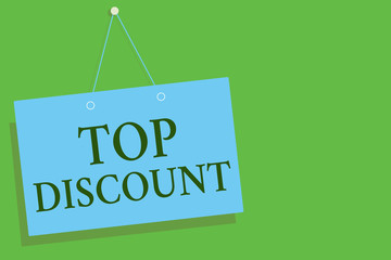 Text sign showing Top Discount. Conceptual photo Best Price Guaranteed Hot Items Crazy Sale Promotions Blue board wall message communication open close sign green background