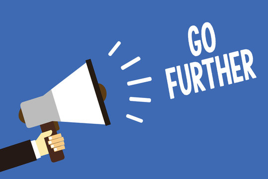 Handwriting text writing Go Further. Concept meaning To move to a greater distance or overcome your limitations Man holding megaphone loudspeaker blue background message speaking loud