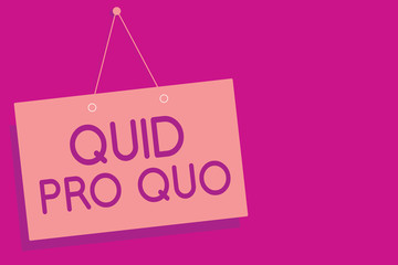 Text sign showing Quid Pro Quo. Conceptual photo A favor or advantage granted or expected in return of something Pink board wall message communication open close sign purple background