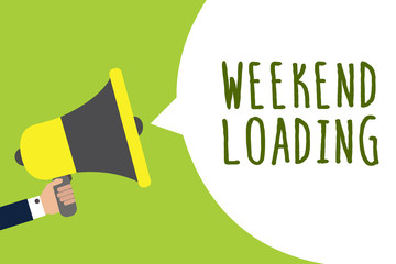 Conceptual hand writing showing Weekend Loading. Business photo showcasing Starting Friday party relax happy time resting Vacations Man holding loudspeaker speech bubble message speaking loud