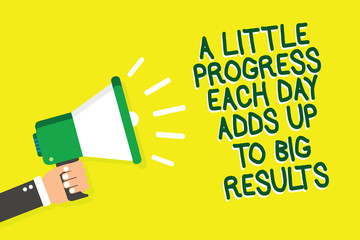 Writing note showing A Little Progress Each Day Adds Up To Big Results. Business photo showcasing Step by step reach goal Man holding megaphone loudspeaker yelliw background speaking loud