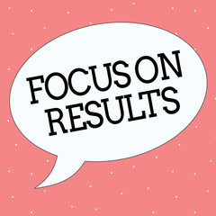 Conceptual hand writing showing Focus On Results. Business photo text concentrating on certain actions gains and goals.