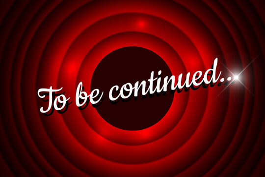 To be continued handwrite title on red round background. Old cinema movie circle promotion announcement screen. Vector retro scene poster template illustration