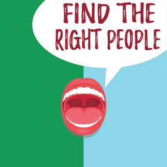 Conceptual hand writing showing Find The Right People. Business photo text look for a Competent person Hire appropriate Staff.