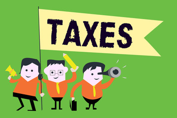 Text sign showing Taxes. Conceptual photo contribution to state revenue levied by government on workers income.