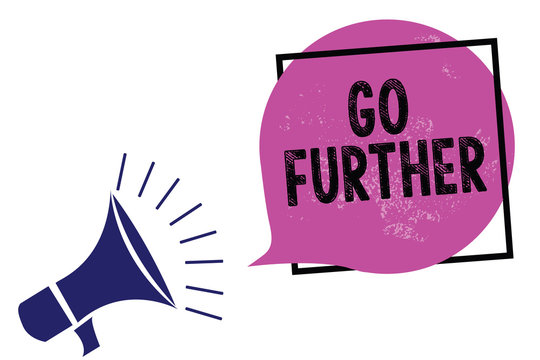 Handwriting text Go Further. Concept meaning To move to a greater distance or overcome your limitations Megaphone loudspeaker speaking loud screaming frame purple speech bubble