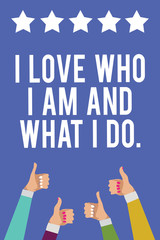 Text sign showing I Love Who I Am And What I Do.. Conceptual photo High self-stem being comfortable with your job Men women hands thumbs up approval five stars information blue background