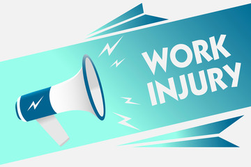 Handwriting text Work Injury. Concept meaning Accident in job Danger Unsecure conditions Hurt Trauma Megaphone loudspeaker speech bubble important message speaking out loud