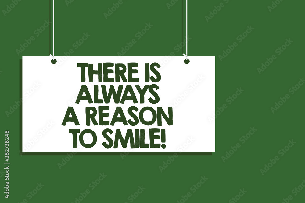 Poster writing note showing there is always a reason to smile. business photo showcasing positive thinking 
