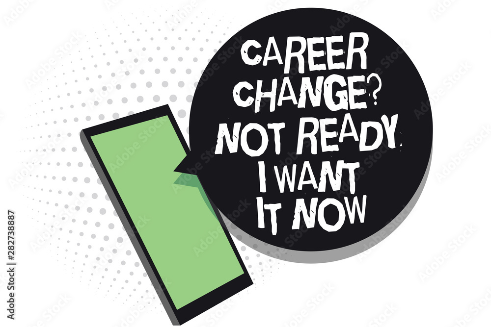 Poster text sign showing career change question not ready i want it now. conceptual photo seeking new oppor