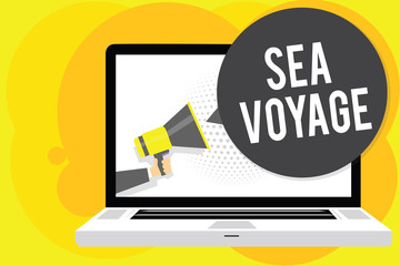 Conceptual hand writing showing Sea Voyage. Business photo showcasing riding on boat through oceans usually for coast countries Man holding Megaphone computer screen talking speech bubble