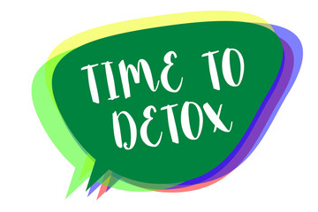 Writing note showing Time To Detox. Business photo showcasing Moment for Diet Nutrition health Addiction treatment cleanse Speech bubble idea message reminder shadows important intention saying