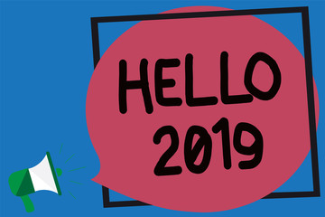 Conceptual hand writing showing Hello 2019. Business photo showcasing Hoping for a greatness to happen for the coming new year Megaphone loud screaming blue background frame speech bubble