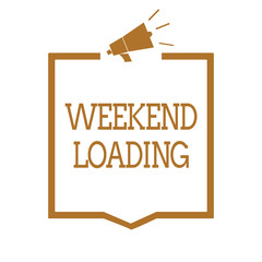 Fototapeta premium Text sign showing Weekend Loading. Conceptual photo Starting Friday party relax happy time resting Vacations Megaphone loudspeaker brown frame communicating important information