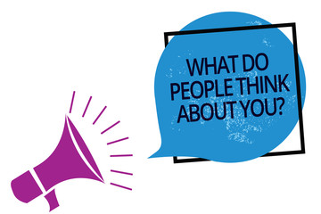 Text sign showing What Do People Think About You question. Conceptual photo Opinion of others Considerations Megaphone loudspeaker speaking loud screaming frame blue speech bubble