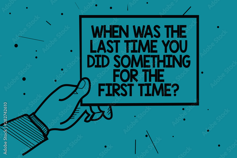 Aufkleber writing note showing when was the last time you did something for the first time question. business 