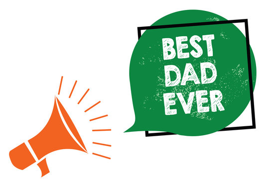 Word writing text Best Dad Ever. Business concept for Appreciation for your father love feelings compliment Megaphone loudspeaker speaking loud screaming frame green speech bubble