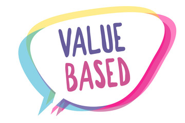 Writing note showing Value Based. Business photo showcasing Considering the product worth in satisfying the customer Speech bubble idea message reminder shadows important intention saying