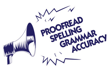 Writing note showing Proofread Spelling Grammar Accuracy. Business photo showcasing Grammatically correct Avoid mistakes Blue megaphone loudspeaker important message screaming speaking loud
