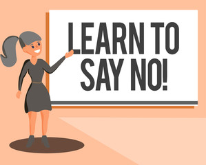 Conceptual hand writing showing Learn To Say No. Business photo showcasing dont hesitate tell that you dont or want doing something.