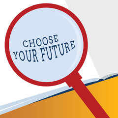 Word writing text Choose Your Future. Business concept for Choices make today will define the outcome of tomorrow.