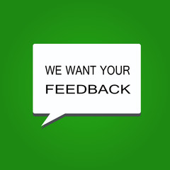 Writing note showing We Want Your Feedback. Business photo showcasing to Improve Performance or Product Timely Reaction.
