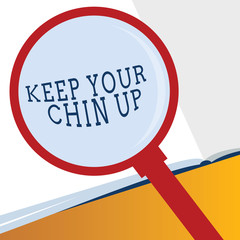 Word writing text Keep Your Chin Up. Business concept for Remain cheerful in difficult circumstances High Spirit.