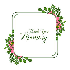 Elegant style of green leaves and flower frame, for various greeting card thank you mommy. Vector