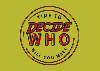 Time to Decide Who You Will Meet (Life Decisions)