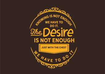 Desire is Not Enough: Knowing and Desire Must Lead to Action