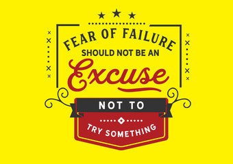 Fear of Failure is Not an Excuse Not to Try (Bold Yellow/Red Vibe)