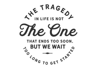 The Danger of Delay: Don't Wait Too Long to Get Started (Script Font)