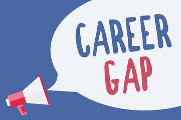 Word writing text Career Gap. Business concept for A scene where in you stop working by your profession for a while Megaphone loudspeaker speech bubble important message speaking out loud