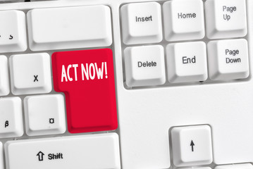 Word writing text Act Now. Business photo showcasing do not hesitate and start working or doing...