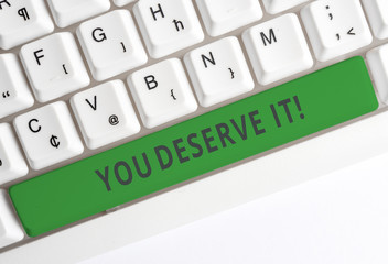 Text sign showing You Deserve It. Business photo showcasing should have it because of their...
