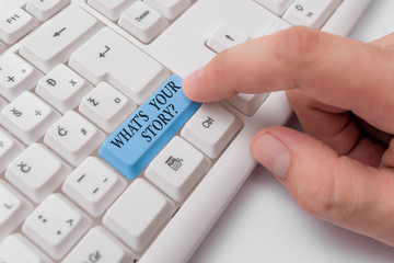 Conceptual hand writing showing What S Your Story Question. Concept meaning asking demonstrating about his past life actions events White pc keyboard with note paper above the white background