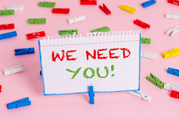 Writing note showing We Need You. Business concept for asking someone to work together for certain...